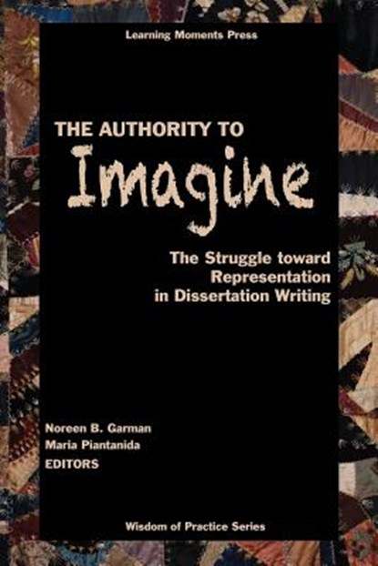 The Authority to Imagine: The Struggle Toward Representation in Dissertation Writing, Noreen B. Garman - Paperback - 9780999363805