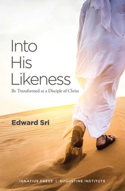 Into His Likeness: Be Transformed as a Disciple of Christ, Edward Sri - Paperback - 9780999375655
