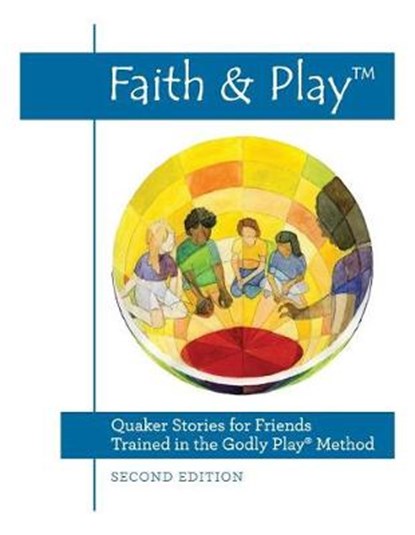 Faith & Play: Quaker Stories for Friends Trained in the Godly Play(R) Method: Second Edition, Melinda Wenner Bradley - Paperback - 9780999382325