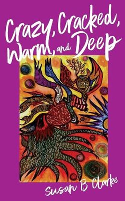 Crazy, Cracked, Warm, and Deep, CLARKE,  Susan - Paperback - 9780999450116