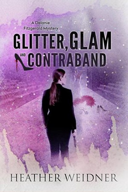Glitter, Glam, and Contraband, Heather Weidner - Ebook - 9780999459843