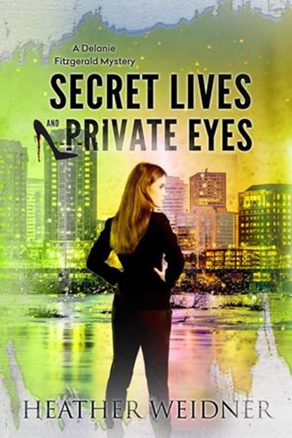 Secret Lives and Private Eyes, Heather Weidner - Ebook - 9780999459867