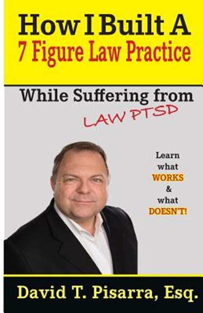 How I Built A 7 Figure Law Practice, David T Pisarra - Paperback - 9780999467237