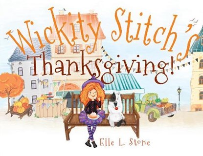 Wickity Stitch's Thanksgiving!, Elle L. Stone - Paperback - 9780999493045