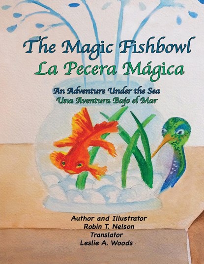 The Magic Fishbowl / La Pecera Magica, Robin T Nelson ;  Leslie A Woods - Paperback - 9780999498576