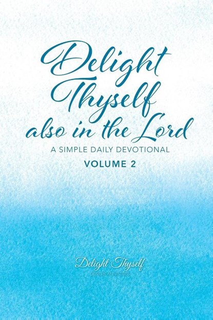 Delight Thyself Also In The Lord - Volume 2, Delight Thyself Design Ministries ; Allison McKay - Paperback - 9780999517598