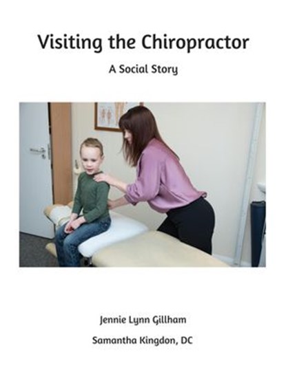 Visiting the Chiropractor, Jennie Lynn Gillham ; Samantha Kingdon DC - Ebook - 9780999519134