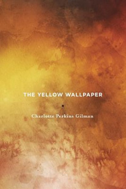 The Yellow Wallpaper, Charlotte Perkins Gilman - Paperback - 9780999526101