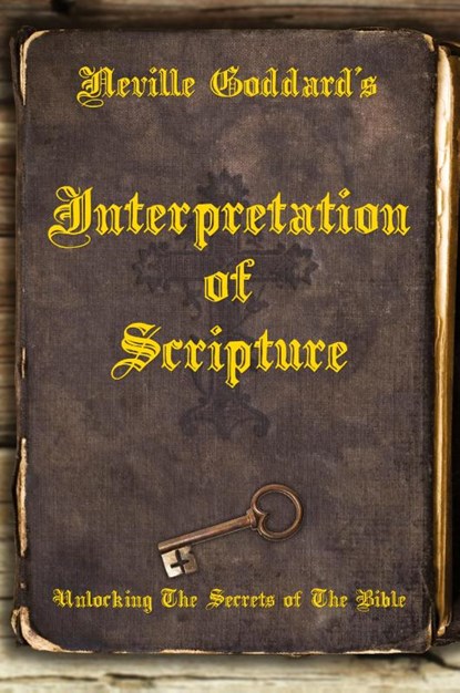 Neville Goddard's Interpretation of Scripture, Neville Goddard - Paperback - 9780999543542
