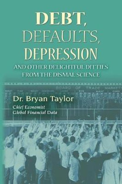 Debts, Defaults, Depression and Other Delightful Ditties from the Dismal Science, TAYLOR,  Bryan - Paperback - 9780999548837