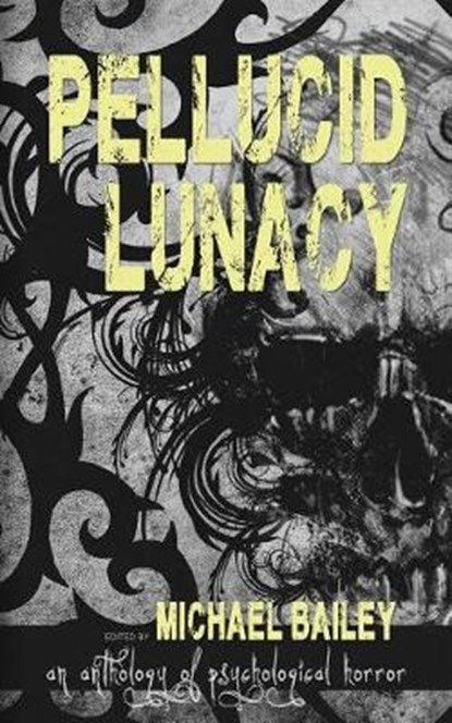 Pellucid Lunacy, BAILEY,  Michael - Paperback - 9780999575406