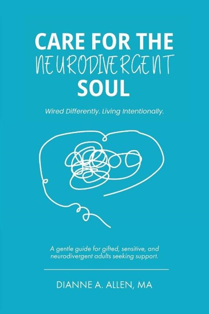 Care For The Neurodivergent Soul, Dianne A Allen - Paperback - 9780999577875