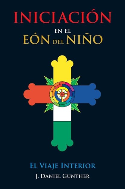 INICIACIÓN En el Eón del Niño, J. Daniel Gunther - Paperback - 9780999593660
