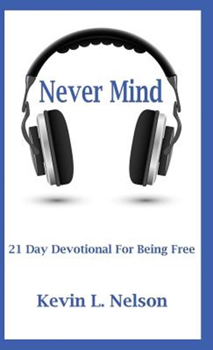 Never Mind, Kevin Nelson - Paperback - 9780999632840
