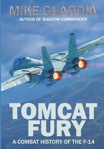 Tomcat Fury: A Combat History of the F-14, Mike Guardia - Paperback - 9780999644331