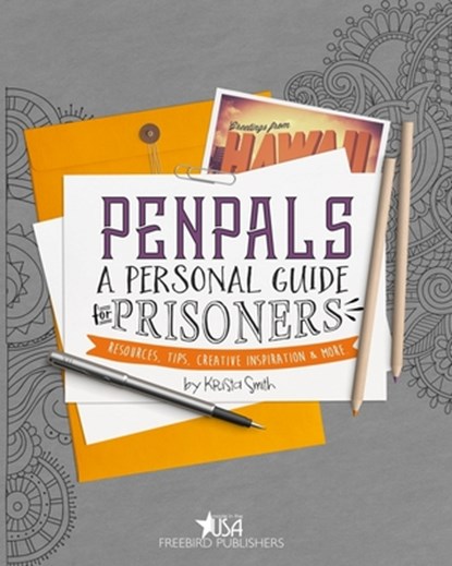 Pen Pals: A Personal Guide For Prisoners: Resources, Tips, Creative Inspiration and More, Cyber Hut Designs - Paperback - 9780999660201