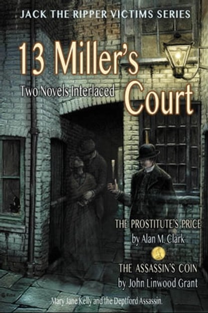 13 Miller's Court: A Novel of Mary Jane Kelly and the Deptford Assassin, Alan M. Clark - Ebook - 9780999665688