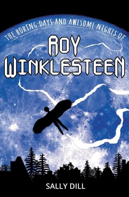 The Boring Days and Awesome Nights of Roy Winklesteen, Sally Dill - Paperback - 9780999667101