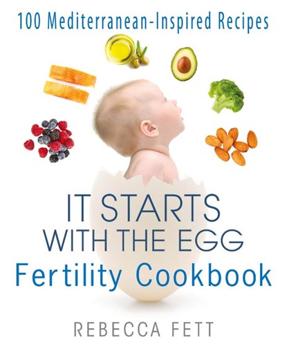 It Starts with the Egg Fertility Cookbook, Rebecca Fett - Paperback - 9780999676165