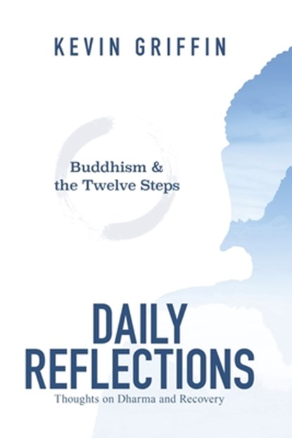 Buddhism & the Twelve Steps Daily Reflections: Thoughts on Dharma and Recovery, Kevin Griffin - Paperback - 9780999678916