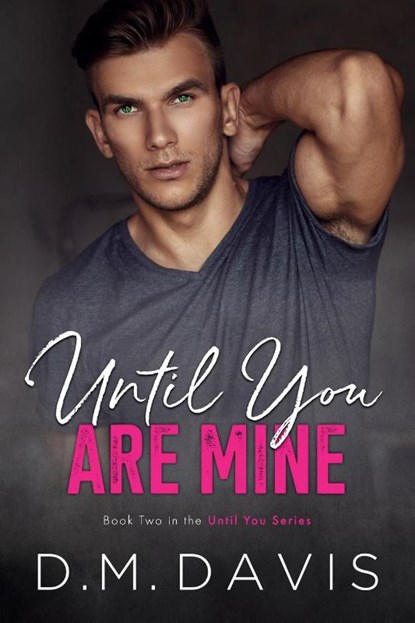 UNTIL YOU ARE MINE: BOOK 2 IN THE UNTIL, D.M. DAVIS - Paperback - 9780999717639