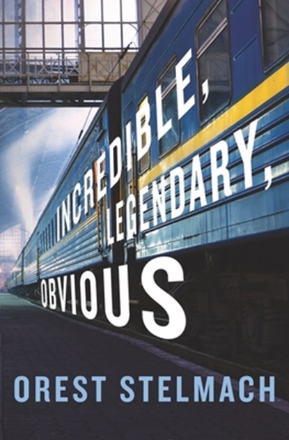 Incredible, Legendary, Obvious, Orest Stelmach - Paperback - 9780999725337