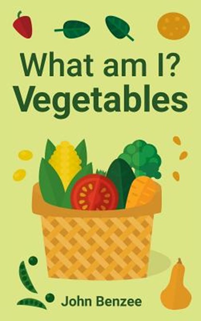 What Am I? Vegetables, John Benzee - Gebonden - 9780999737903