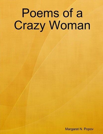 Poems of a Crazy Woman, Margaret N. Popov - Paperback - 9780999747216