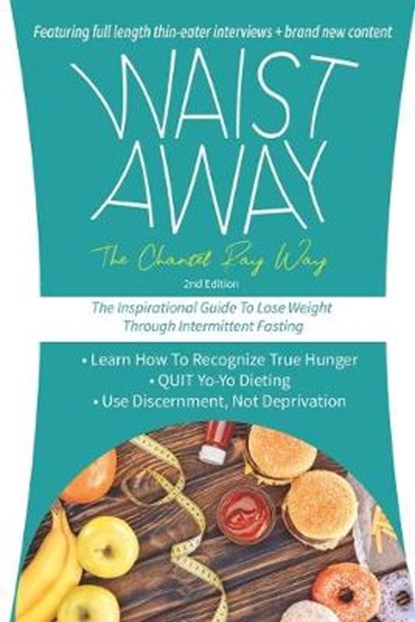 Waist Away: The Chantel Ray Way: The Inspirational Guide to Lose Weight Through Intermittent Fasting, RAY,  Chantel - Paperback - 9780999823170