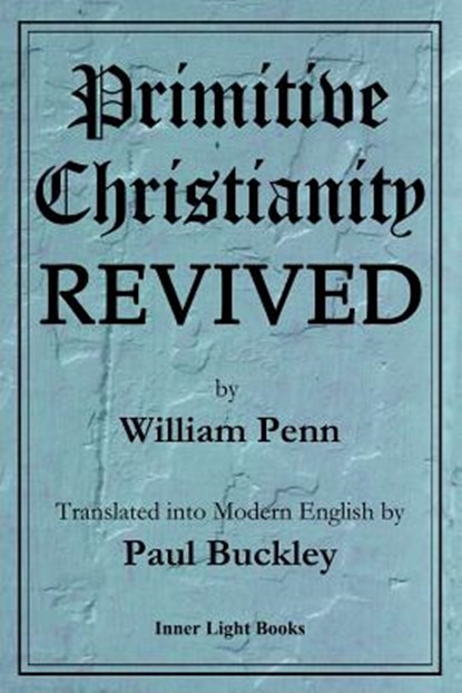Primitive Christianity Revived, William Penn - Paperback - 9780999833216