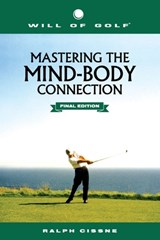 Will of Golf: Mastering the Mind-Body Connection: Final Edition - Ralph Cissne - 9780999853795