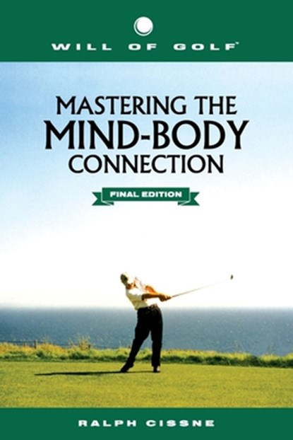 Will of Golf: Mastering the Mind-Body Connection: Final Edition, Ralph Cissne - Paperback - 9780999853795