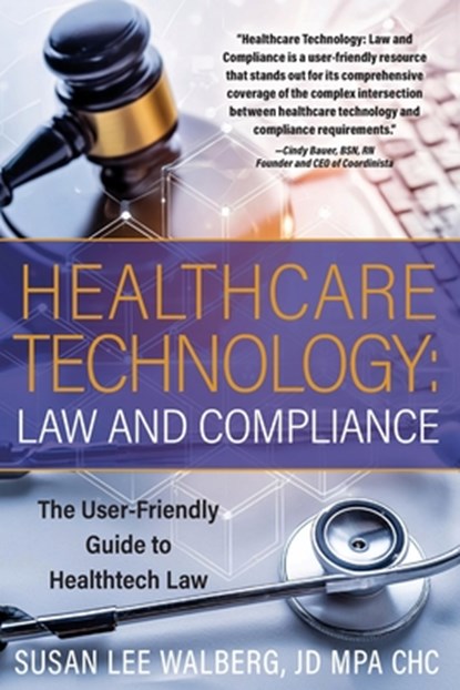 Healthcare Technology Law and Compliance, Susan Lee Walberg - Paperback - 9780999860557