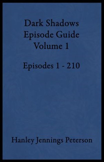 Dark Shadows Episode Guide Volume 1, Hanley Jennings Peterson - Ebook - 9780999865521