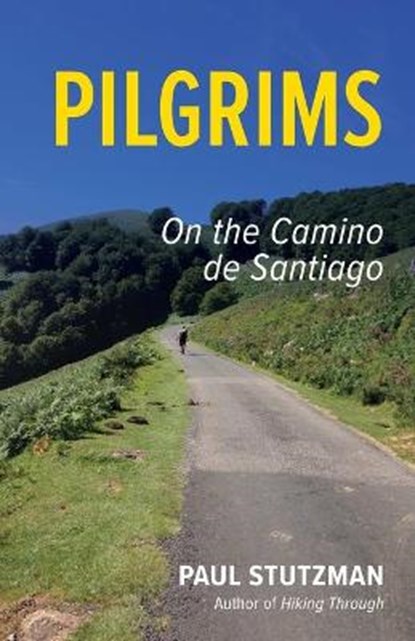 Pilgrims: On the Camino de Santiago, Paul Stutzman - Paperback - 9780999887479