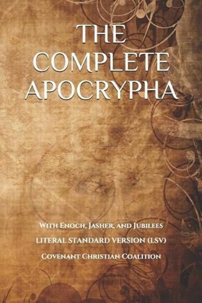 The Complete Apocrypha: 2018 Edition with Enoch, Jasher, and Jubilees, Covenant Christian Coalition - Paperback - 9780999892435
