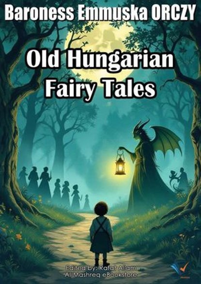 Old Hungarian Fairy Tales, Baroness Emmuska ORCZY - Ebook - 9781002677889