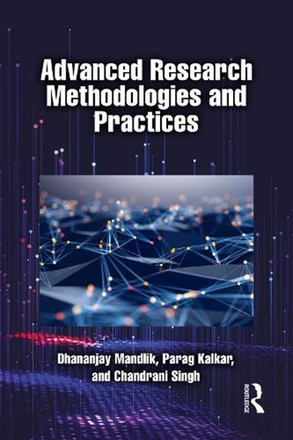 Advanced Research Methodologies and Practices, Dhananjay Mandlik ; Parag Kalkar ; Chandrani (SIOM Singh - Paperback - 9781003863182