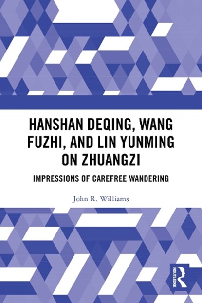 Hanshan Deqing, Wang Fuzhi, and Lin Yunming on Zhuangzi, John R. Williams - Paperback - 9781003863762