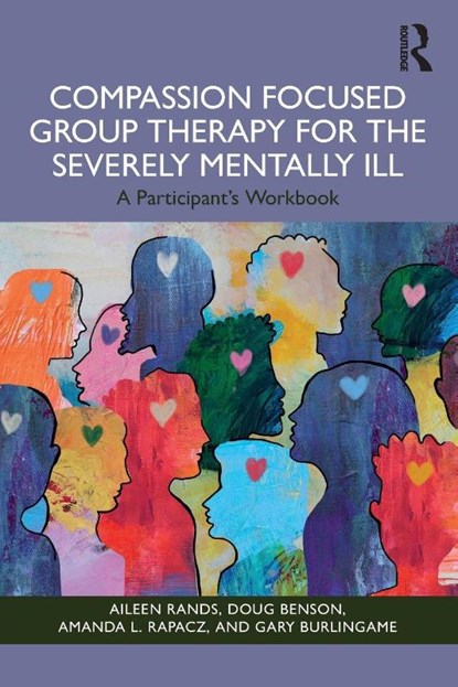 Compassion Focused Group Therapy for the Severely Mentally Ill, Aileen Rands ; Doug Benson ; Amanda L. Rapacz ; Gary Burlingame - Paperback - 9781003863908