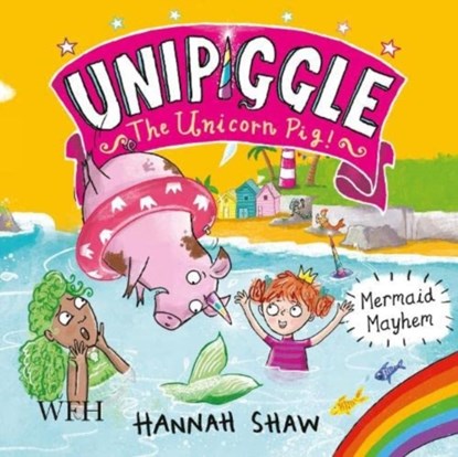 Mermaid Mayhem: Unipiggle the Unicorn Pig Book 3, Hannah Shaw - AVM - 9781004046881