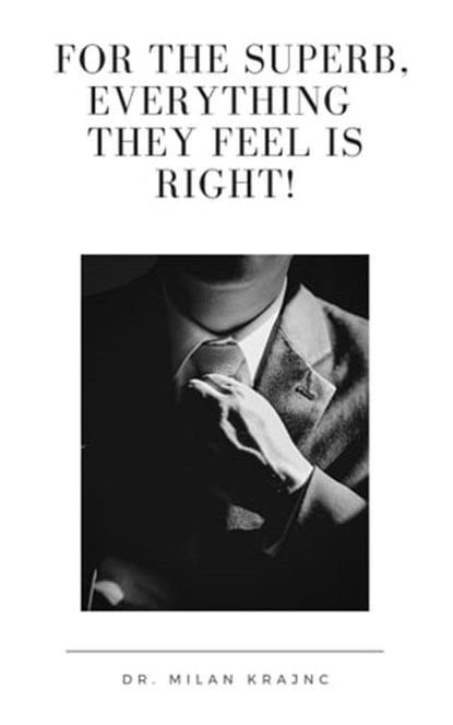 For the Superb, Everything They Feel Is Right!, Milan Krajnc - Ebook - 9781005006716