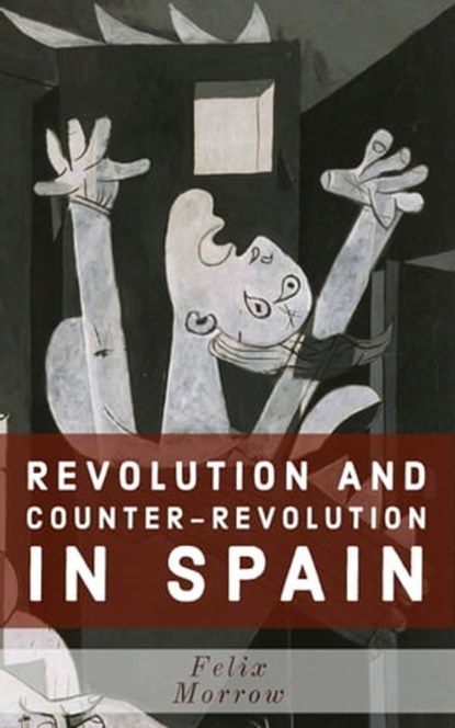 Revolution and Counter-Revolution in Spain, Felix Morrow - Ebook - 9781005016395