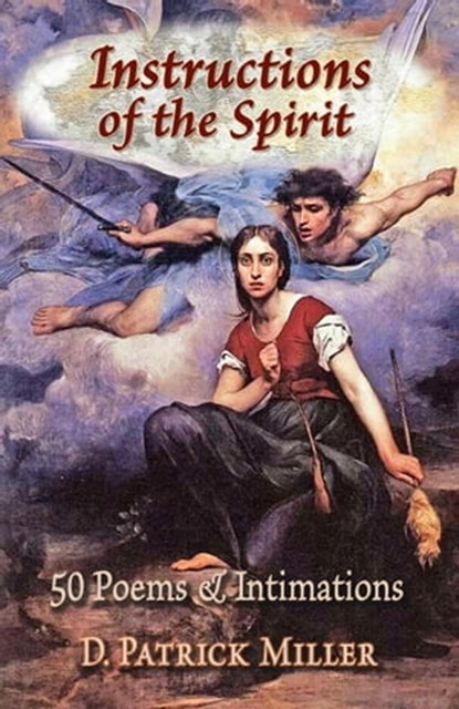 Instructions of the Spirit: 50 Poems & Intimations, D. Patrick Miller - Ebook - 9781005059460