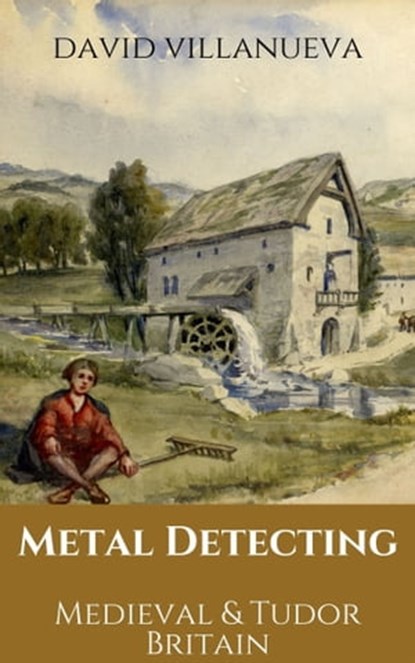 Metal Detecting Medieval and Tudor Britain, David Villanueva - Ebook - 9781005070717