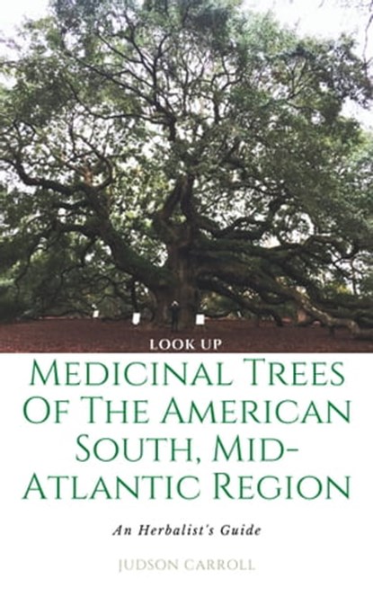 The Medicinal Trees of the American South, An Herbalist's Guide: Look Up, Judson Carroll - Ebook - 9781005082932