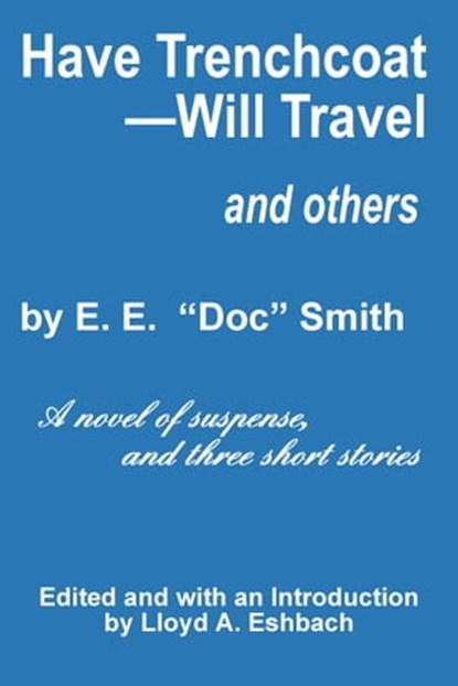 Have Trenchcoat--Will Travel, E. E. "Doc" Smith - Ebook - 9781005084127