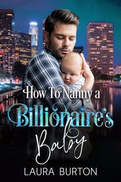 How to Nanny a Billionaire's Baby, Laura Burton - Ebook - 9781005084172