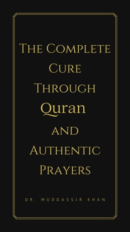 The Complete Cure through Quran and Authentic Prayers, Dr. Muddassir Khan - Ebook - 9781005119164