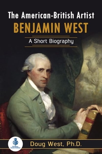 The American-British Artist Benjamin West: A Short Biography, Doug West - Ebook - 9781005122997